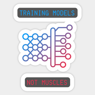 Training Models, Not Muscles - Neural Network & AI Enthusiast Tee Sticker